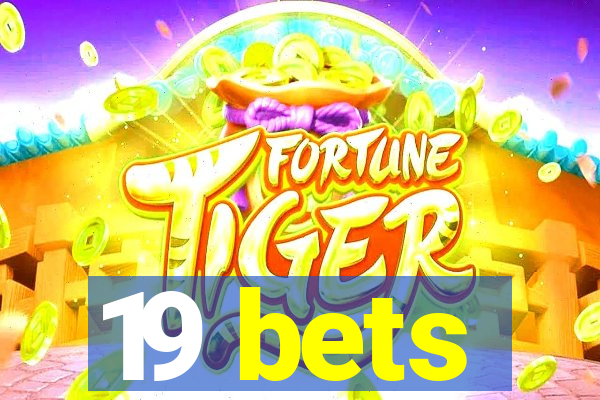 19 bets